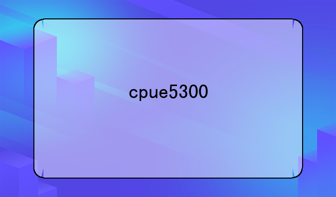 cpue5300