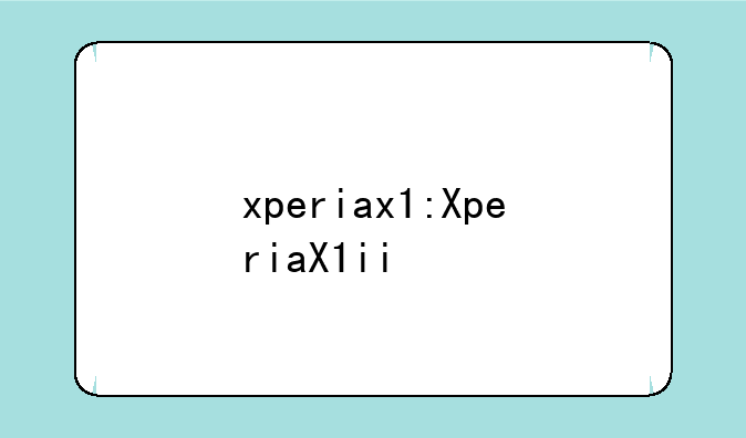 xperiax1:XperiaX1ii